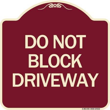 Signmission Designer Series Do Not Block Driveway, Burgundy Heavy-Gauge Aluminum Sign, 18" x 18", BU-1818-24632 A-DES-BU-1818-24632